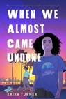 When We Almost Came Undone - Erika Turner - 9781250834874