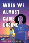 When We Almost Came Undone - Georgia K. Boone - 9781250834874