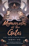 Mammoths at the Gates - Nghi Vo - 9781250838001