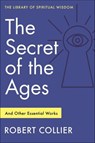 The Secret of the Ages - Robert Collier - 9781250845283
