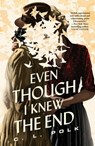 Even Though I Knew the End - C. L. Polk - 9781250849465