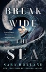 Break Wide the Sea - Sara Holland - 9781250854490
