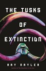 The Tusks of Extinction - Ray Nayler - 9781250855527