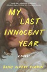 My Last Innocent Year - Daisy Alpert Florin - 9781250857057