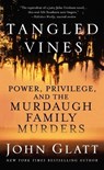 Tangled Vines: Power, Privilege, and the Murdaugh Family Murders - John Glatt - 9781250861122