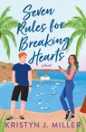 Seven Rules for Breaking Hearts - Kristyn J. Miller - 9781250861825