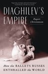 Diaghilev's Empire - Rupert Christiansen - 9781250872531