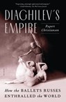 Diaghilev's Empire - Rupert Christiansen - 9781250872531