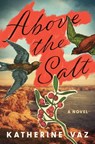 Above the Salt - Katherine Vaz - 9781250873835