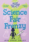 What Happens Next?: Science Fair Frenzy - Jess Smart Smiley - 9781250889645