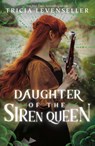 Daughter of the Siren Queen - Tricia Levenseller - 9781250891938