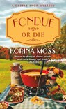 Fondue or Die - Korina Moss - 9781250893918