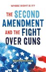 Whose Right Is It? The Second Amendment and the Fight Over Guns - Hana Bajramovic - 9781250894076