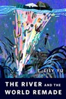 The River and the World Remade - E. Lily Yu - 9781250894618