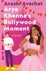 Arya Khanna's Bollywood Moment - Arushi Avachat - 9781250895134