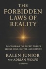 The Forbidden Laws of Reality: Discovering the Secret Forces Behind Mind, Matter, and Destiny - Adrian Wolfe - 9781257643219