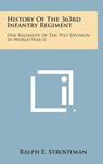 History of the 363rd Infantry Regiment: One Regiment of the 91st Division in World War II - Ralph E. Strootman - 9781258872434