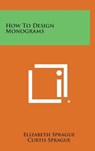 How to Design Monograms - Elizabeth Sprague - 9781258874124