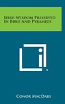 Irish Wisdom Preserved in Bible and Pyramids - Conor Macdari - 9781258879167