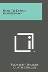 How to Design Monograms - Elizabeth Sprague - 9781258990411