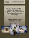 Charles Bradley Griffith V. Richard M. Nixon U.S. Supreme Court Transcript of Record with Supporting Pleadings - Charles Bradley Griffith ; Robert H Bork - 9781270649397