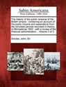 The history of the public revenue of the British empire: containing an account of the public income and expenditure from the remotest periods recorded - John Sinclair - 9781275798724