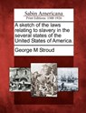 A Sketch of the Laws Relating to Slavery in the Several States of the United States of America. - George M. Stroud - 9781275806719