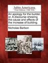 An apology for the builder, or, A discourse shewing the cause and effects of the increase of building. - Nicholas Barbon - 9781275835016