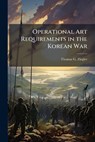 Operational Art Requirements in the Korean War - ZIEGLER,  Thomas G - 9781288295289
