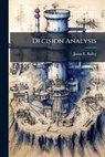 Decision Analysis - BAILEY,  Jason E - 9781288344697