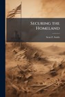 Securing the Homeland - SMITH,  Scott F - 9781288411283