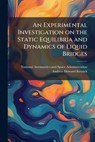 An Experimental Investigation on the Static Equilibria and Dynamics of Liquid Bridges - RESNICK,  Andrew Howard - 9781288915682