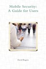 Mobile Security: A Guide for Users - David Rogers - 9781291533095