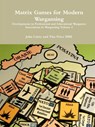 Matrix Games for Modern Wargaming Developments in Professional and Educational Wargames Innovations in Wargaming Volume 2 - John Curry ; Tim Price MBE - 9781291979657