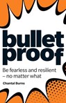 Bulletproof: Be fearless and resilient, no matter what - Chantal Burns - 9781292330020