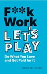 F**k Work, Let's Play - John Spencer Williams - 9781292349367