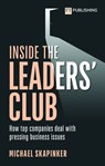 Inside the Leaders' Club: How top companies deal with pressing business issues - Michael Skapinker - 9781292406749