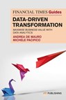 The Financial Times Guide to Data-Driven Transformation: How to drive substantial business value with data analytics - Andrea De Mauro ; Michele Pacifico - 9781292462141