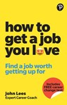 How To Get A Job You Love: Find a job worth getting up for in the morning - John Lees - 9781292463308