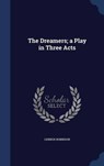 The Dreamers; A Play in Three Acts - ROBINSON,  Lennox - 9781298895080