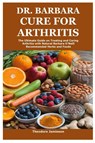 Dr. Barbara Cure for Arthritis - Theodore Jamieson - 9781300541851