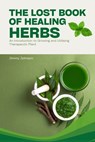 The Lost Book of Healing Herbs - Jimmy Johnson - 9781300800125