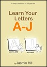 Learn Your Letters A-J: A Ready-To-Read Book For 3-5 Year Olds - Jasmin Hill - 9781301004799