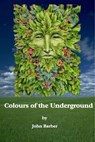 Colours of the Underground - John Barber - 9781301027019