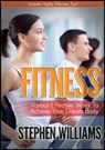 Fitness: Various Effective Ways To Achieve Your Dream Body - Stephen Williams - 9781301027224