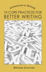10 Core Practices for Better Writing (Adventures in Writing) - Melissa Donovan - 9781301038022