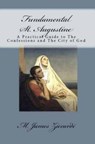 Fundamental St. Augustine: A Practical Guide to The Confessions and The City of God - M. James Ziccardi - 9781301040865