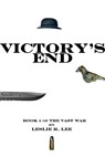 Victory's End: Book 1 of the Vast War - Leslie Lee - 9781301047352