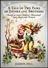 A Tale Of Two Pairs Of Sisters And Brothers: Ready-to-read Childrens Illustrated Story Book - Jasmin Hill - 9781301105168