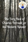 The Very Best of Charles Perrault for the Modern Reader (Translated) - KidLit-O - 9781301105755